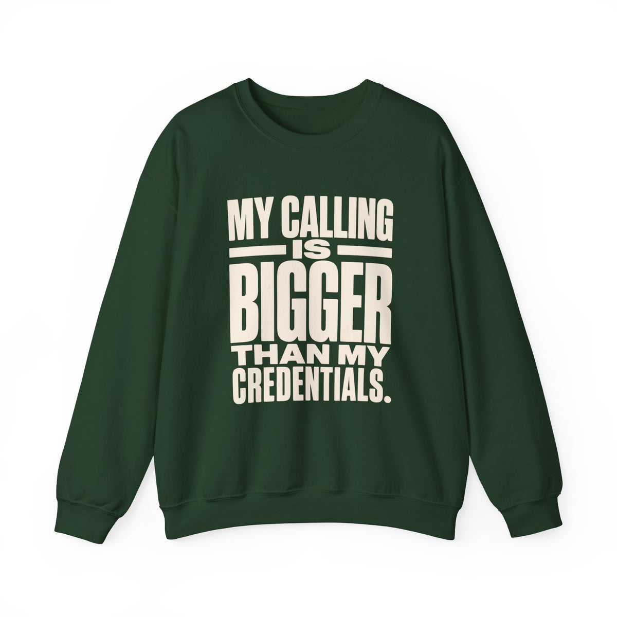 My Calling Is Bigger Than My Credentials Inspirational Crewneck Sweatshirt