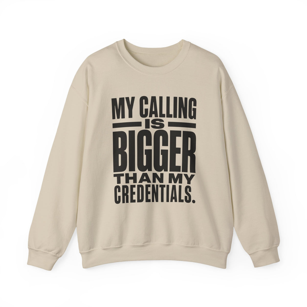 My Calling Is Bigger Than My Credentials Inspirational Crewneck Sweatshirt