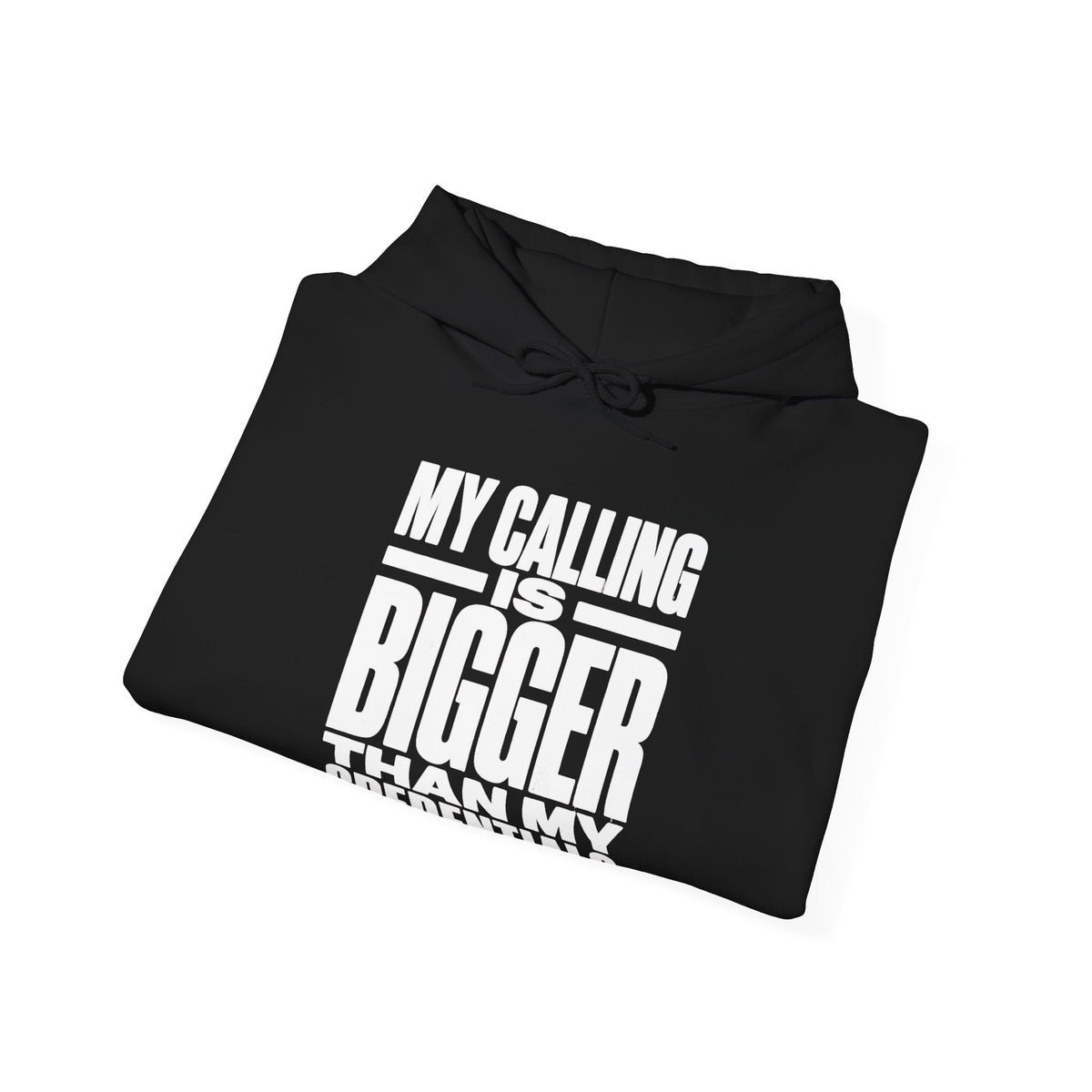 My Calling Is Bigger Than My Credentials Hoodie