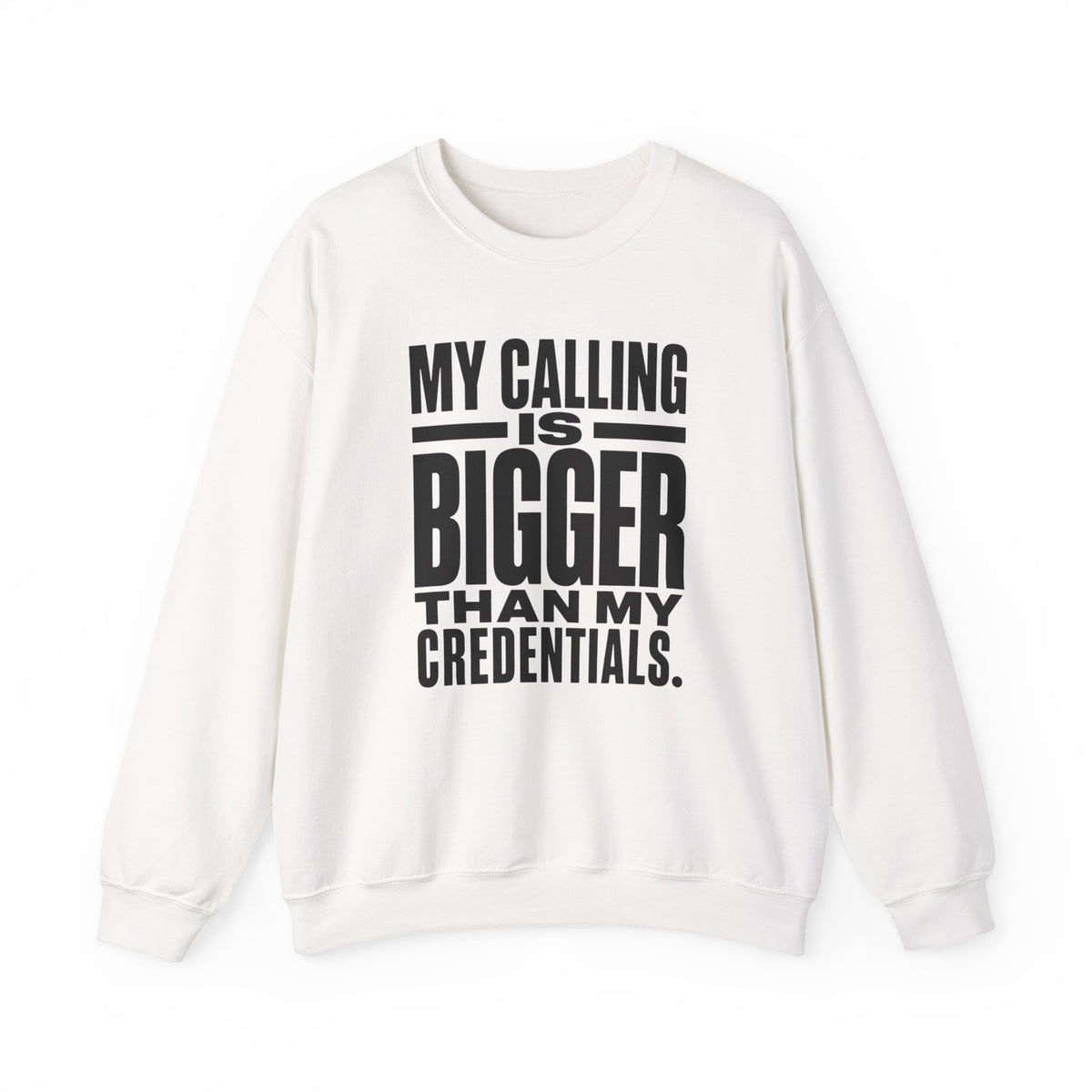 My Calling Is Bigger Than My Credentials Inspirational Crewneck Sweatshirt