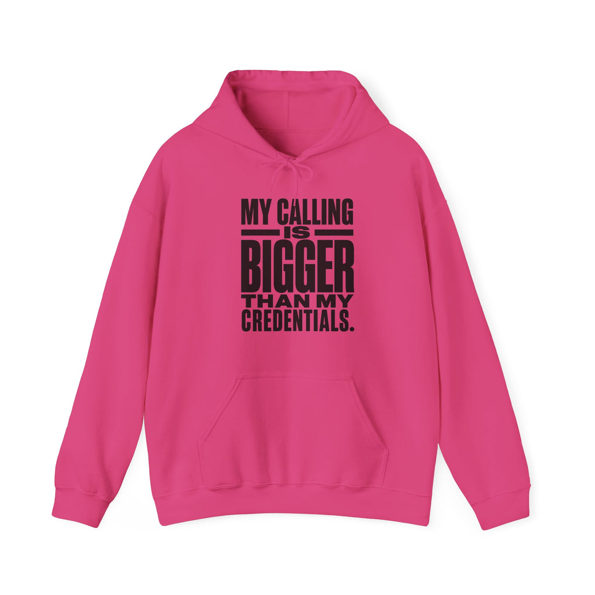 My Calling Is Bigger Than My Credentials Hoodie