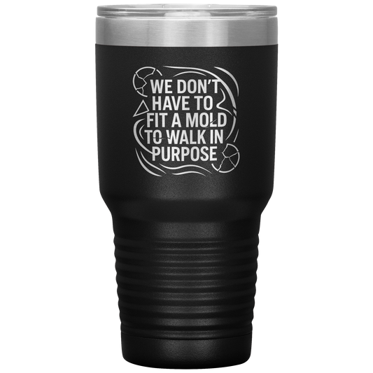 We_Dont_Have_To_Fit_A_Mold_To_Walk_In_30oz_Tumbler_Black_Mockup.png
