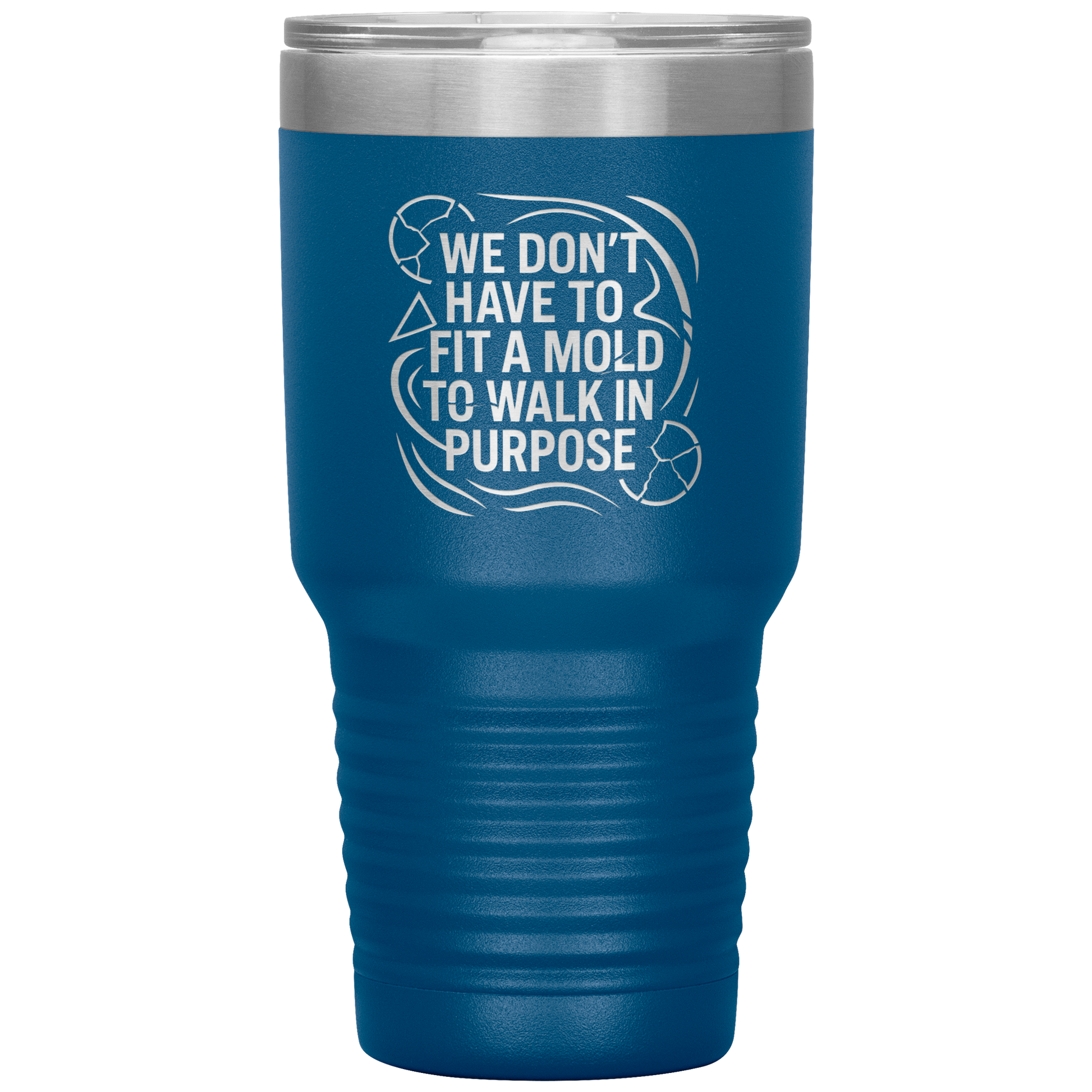 We_Dont_Have_To_Fit_A_Mold_To_Walk_In_30oz_Tumbler_Blue_Mockup.png