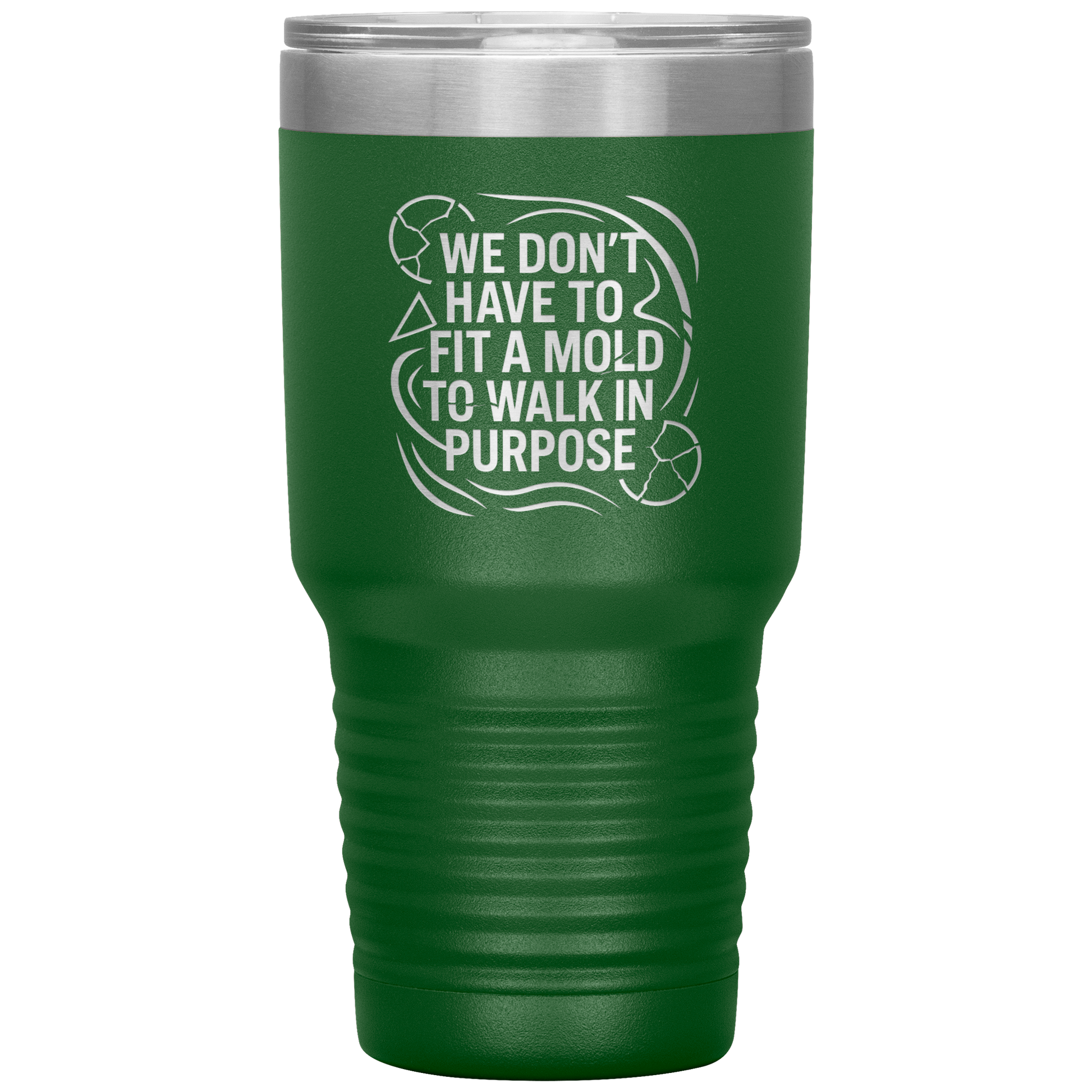 We_Dont_Have_To_Fit_A_Mold_To_Walk_In_30oz_Tumbler_Green_Mockup.png