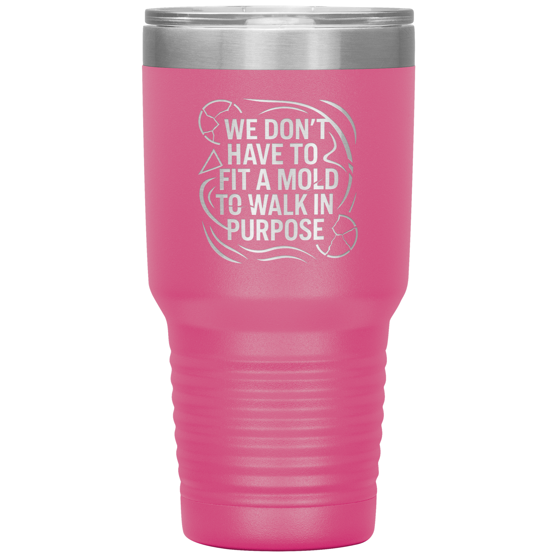 We_Dont_Have_To_Fit_A_Mold_To_Walk_In_30oz_Tumbler_Pink_Mockup.png