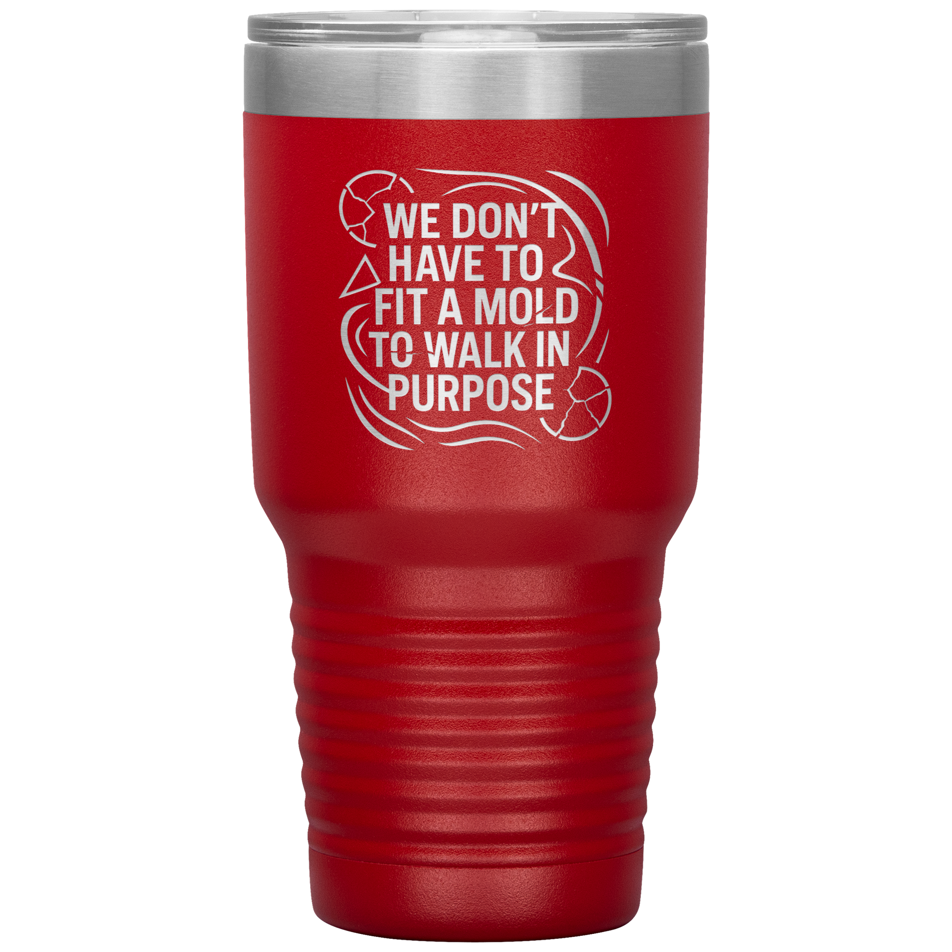 We_Dont_Have_To_Fit_A_Mold_To_Walk_In_30oz_Tumbler_Red_Mockup.png
