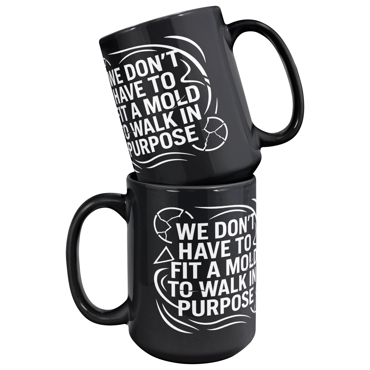 We_Dont_Have_To_Fit_A_Mold_To_Walk_In_Mug_Stacked_Mockup.png