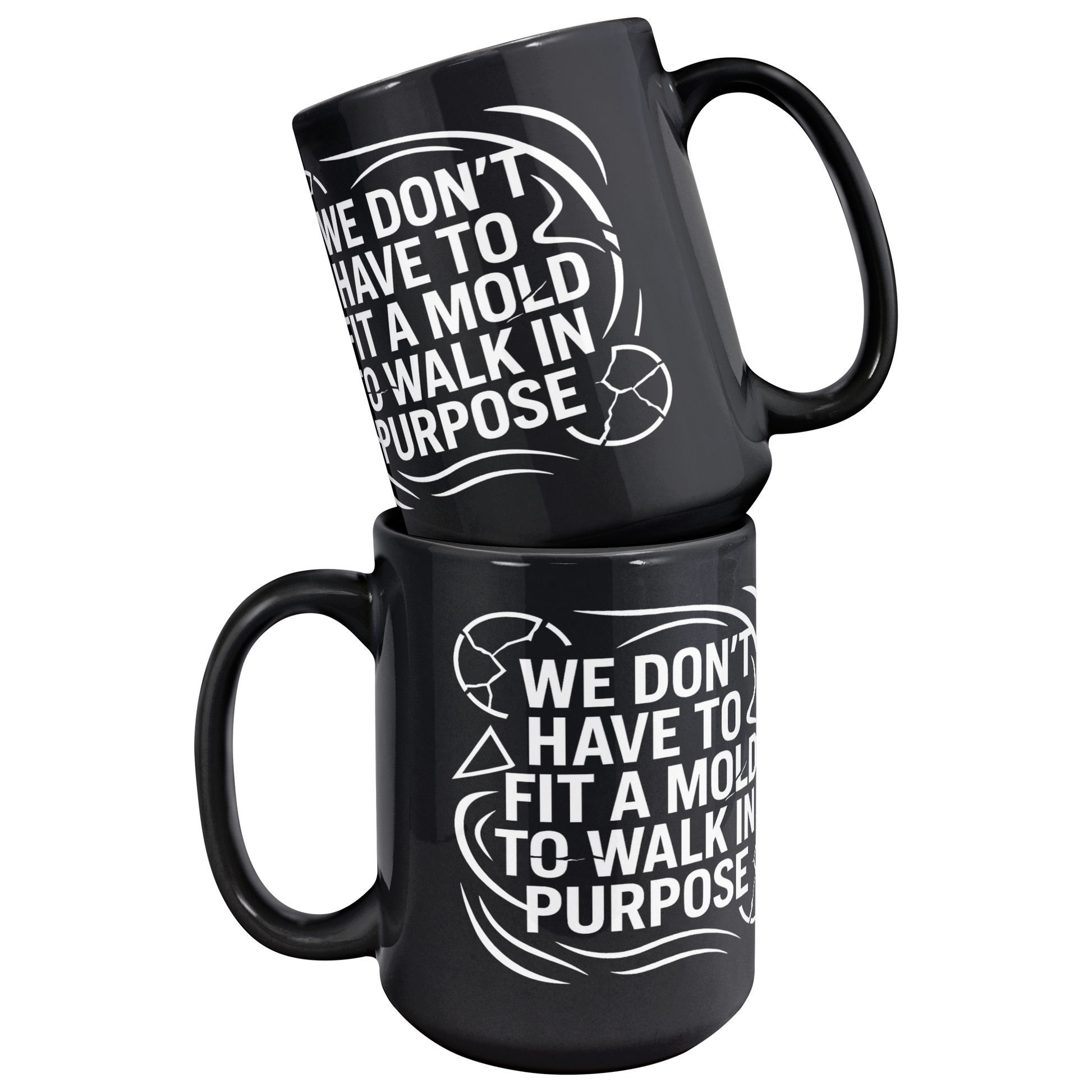We_Dont_Have_To_Fit_A_Mold_To_Walk_In_Mug_Stacked_Mockup.png