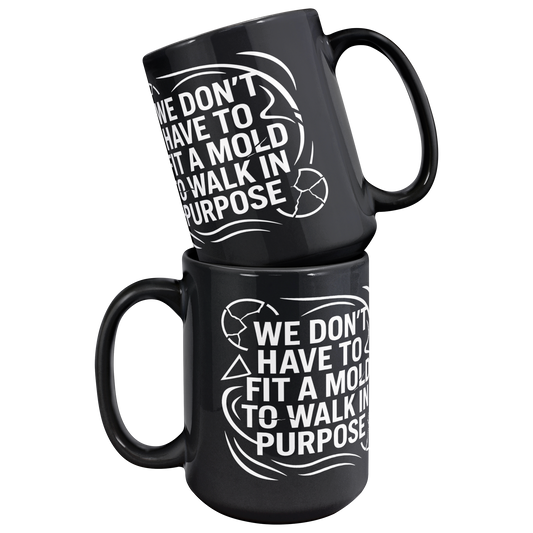 We_Dont_Have_To_Fit_A_Mold_To_Walk_In_Mug_Stacked_Mockup.png
